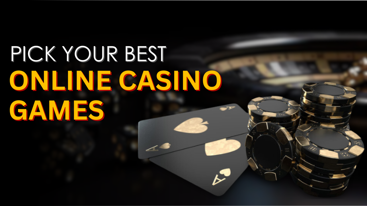 How to Pick Best Online Casino Game?