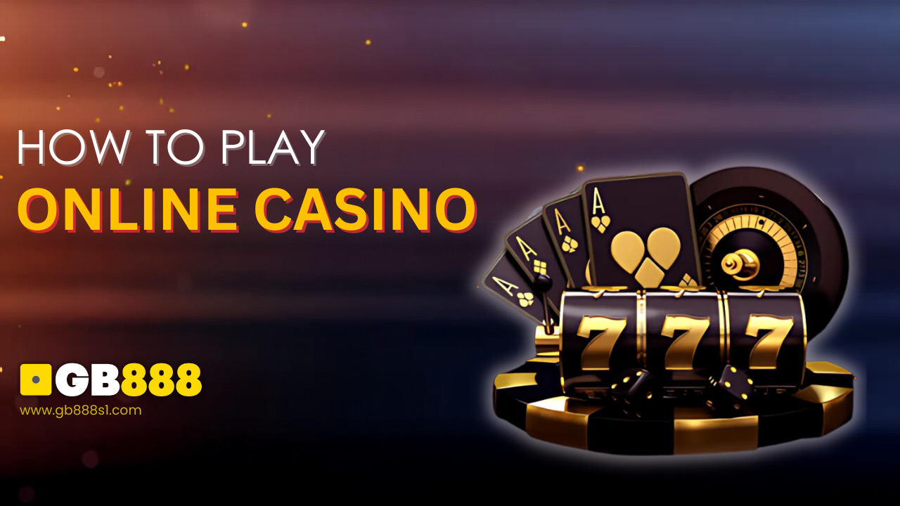 How to Play Online Casino: Easy Steps for Beginners