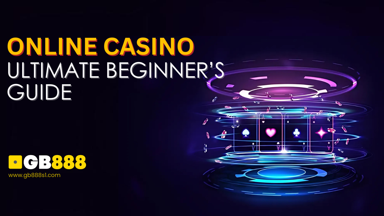 How to Play Online Casino Games: The Ultimate Beginner’s Guide