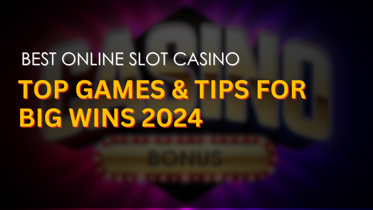 Best Online Slot Casinos: Top Games & Tips for Big Wins 2024