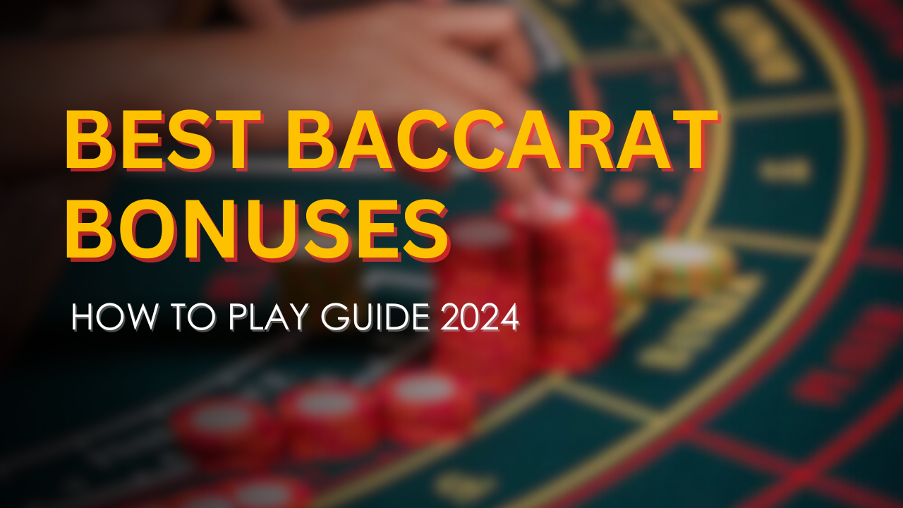 Best Baccarat Bonuses & How to Play Guide 2024