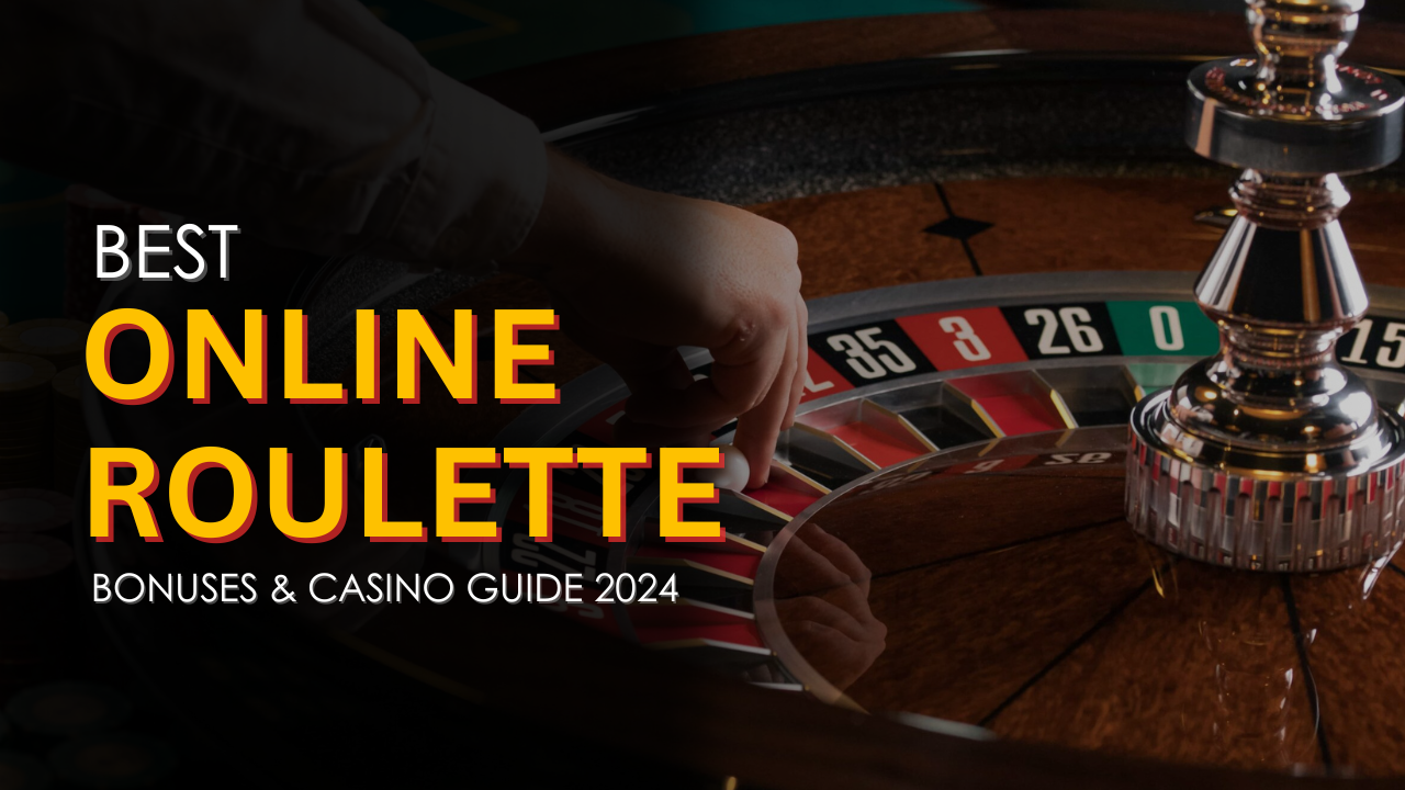 Best Online Roulette Bonuses & Casino Guide 2024