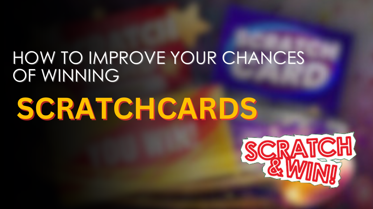 How to Improve Your Chances of Winning Scratchcards