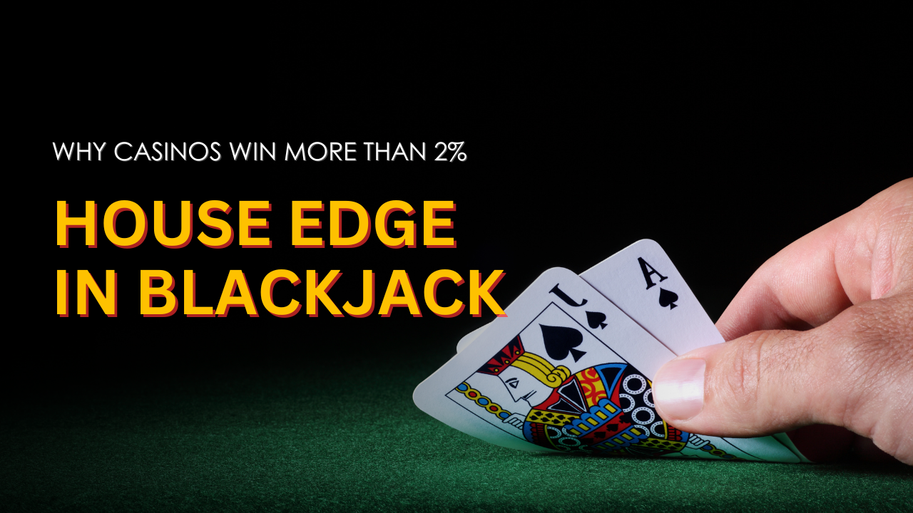 Why Casinos Win More than 2% House Edge in Blackjack