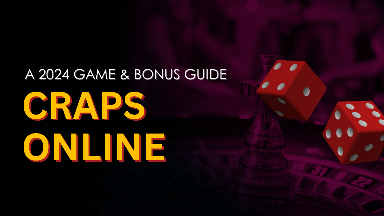 Craps Online: 2024 Game & Bonus Guide