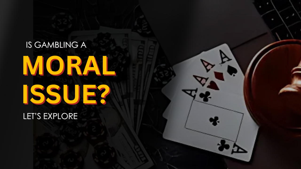 Is Gambling a Moral Issue? Let’s Explore