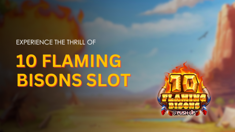 Experience the Thrill of 10 Flaming Bisons Slot