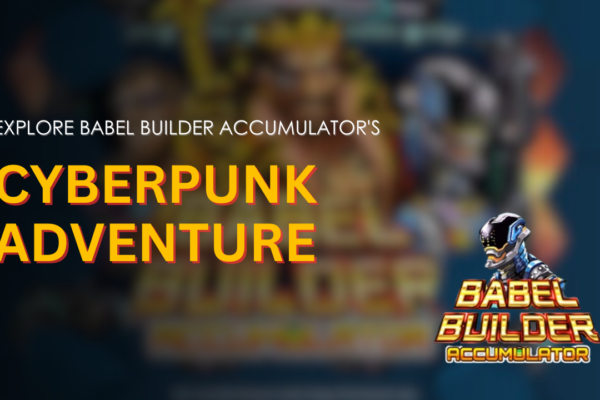 Explore Babel Builder Accumulator's Cyberpunk Adventure