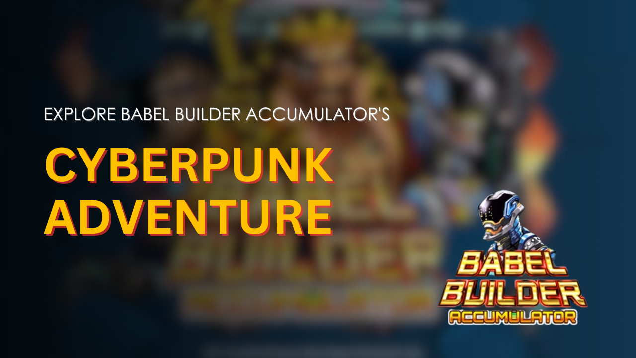 Explore Babel Builder Accumulator's Cyberpunk Adventure